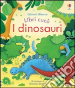 I dinosauri. Ediz. illustrata