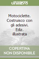 Motociclette. Costruisco con gli adesivi. Ediz. illustrata