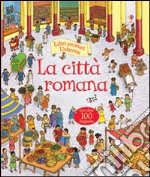 La città romana. Libri animati. Ediz. illustrata libro