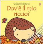 Dov'è il mio riccio? Ediz. illustrata libro