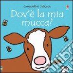 Dov'è la mia mucca? Ediz. illustrata libro