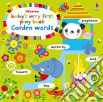 Baby's very first play book. Garden words. Ediz. a colori libro