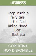 Peep inside a fairy tale. Little Red Riding Hood. Ediz. illustrata libro