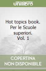 Hot topics book. Per le Scuole superiori. Vol. 1