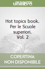 Hot topics book. Per le Scuole superiori. Vol. 2