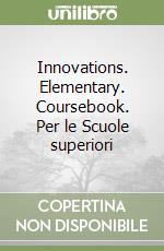 Innovations. Elementary. Coursebook. Per le Scuole superiori libro