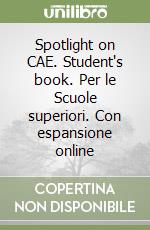 Spotlight on CAE. Student's book. Per le Scuole superiori. Con espansione online libro