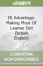 Elt Advantage: Making Most Of Learner Dict (british English) libro