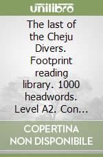 The last of the Cheju Divers. Footprint reading library. 1000 headwords. Level A2. Con DVD-ROM libro