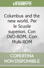 Columbus and the new world. Per le Scuole superiori. Con DVD-ROM. Con Multi-ROM libro