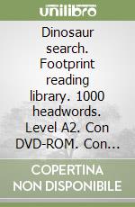 Dinosaur search. Footprint reading library. 1000 headwords. Level A2. Con DVD-ROM. Con Multi-ROM libro