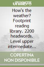 How's the weather? Footprint reading library. 2200 headwords. Level upper intermediate B2. Con DVD-ROM libro