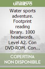 Water sports adventure. Footprint reading library. 1000 headwords. Level A2. Con DVD-ROM. Con Multi-ROM libro