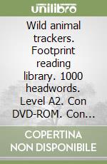 Wild animal trackers. Footprint reading library. 1000 headwords. Level A2. Con DVD-ROM. Con Multi-ROM libro