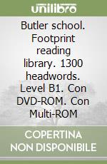 Butler school. Footprint reading library. 1300 headwords. Level B1. Con DVD-ROM. Con Multi-ROM libro