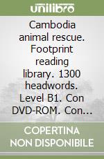 Cambodia animal rescue. Footprint reading library. 1300 headwords. Level B1. Con DVD-ROM. Con Multi-ROM