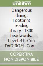 Dangerous dining. Footprint reading library. 1300 headwords. Level B1. Con DVD-ROM. Con Multi-ROM libro