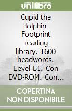 Cupid the dolphin. Footprint reading library. 1600 headwords. Level B1. Con DVD-ROM. Con Multi-ROM libro