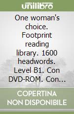 One woman's choice. Footprint reading library. 1600 headwords. Level B1. Con DVD-ROM. Con Multi-ROM libro