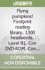 Flying pumpkins! Footprint reading library. 1300 headwords. Level B1. Con DVD-ROM. Con Multi-ROM libro