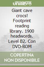 Giant cave crocs! Footprint reading library. 1900 headwords. Level B2. Con DVD-ROM