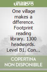 One village makes a difference. Footprint reading library. 1300 headwords. Level B1. Con DVD-ROM. Con Multi-ROM libro