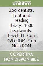 Zoo dentists. Footprint reading library. 1600 headwords. Level B1. Con DVD-ROM. Con Multi-ROM libro