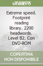 Extreme speed. Footprint reading library. 2200 headwords. Level B2. Con DVD-ROM