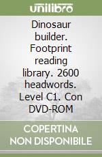 Dinosaur builder. Footprint reading library. 2600 headwords. Level C1. Con DVD-ROM libro