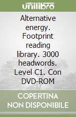 Alternative energy. Footprint reading library. 3000 headwords. Level C1. Con DVD-ROM libro