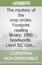 The mystery of the crop-circles. Footprint reading library. 1900 headwords. Level B2. Con DVD-ROM libro