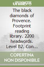 The black diamonds of Provence. Footprint reading library. 2200 headwords. Level B2. Con DVD-ROM libro