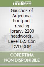 Gauchos of Argentina. Footprint reading library. 2200 headwords. Level B2. Con DVD-ROM libro