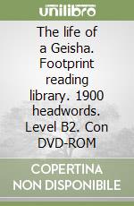 The life of a Geisha. Footprint reading library. 1900 headwords. Level B2. Con DVD-ROM libro