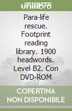 Para-life rescue. Footprint reading library. 1900 headwords. Level B2. Con DVD-ROM