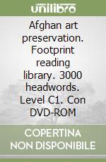 Afghan art preservation. Footprint reading library. 3000 headwords. Level C1. Con DVD-ROM libro