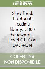 Slow food. Footprint reading library. 3000 headwords. Level C1. Con DVD-ROM libro