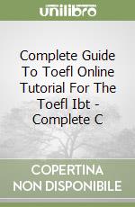 Complete Guide To Toefl Online Tutorial For The Toefl Ibt - Complete C libro