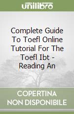 Complete Guide To Toefl Online Tutorial For The Toefl Ibt - Reading An libro