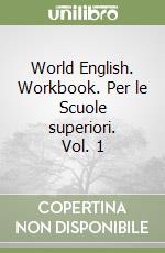 World English. Workbook. Per le Scuole superiori. Vol. 1