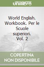 World English. Workbook. Per le Scuole superiori. Vol. 2