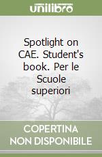 Spotlight on CAE. Student's book. Per le Scuole superiori libro