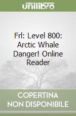 Frl: Level 800: Arctic Whale Danger! Online Reader libro