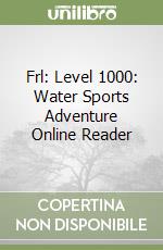 Frl: Level 1000: Water Sports Adventure Online Reader libro