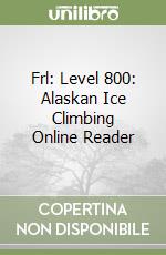 Frl: Level 800: Alaskan Ice Climbing Online Reader libro