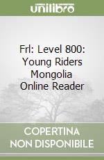 Frl: Level 800: Young Riders Mongolia Online Reader libro