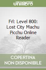 Frl: Level 800: Lost City Machu Picchu Online Reader libro