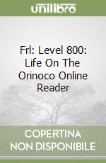 Frl: Level 800: Life On The Orinoco Online Reader libro