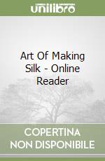 Art Of Making Silk - Online Reader libro