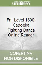Frl: Level 1600: Capoeira Fighting Dance Online Reader libro
